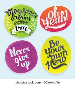 Vector set  motivation quatations, sticker. Hand drawn lettering Be Your Own Hero, May your dreams come true, Oh Yeah, Never Give Up. Bright background. Isolated element for prints, stickers, bages