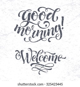 Vector set on texture background. Good morning and Welcome lettering for invitation and greeting card, prints and posters. Hand drawn inscription, calligraphic design
