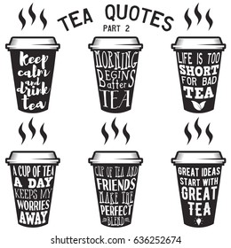 Vector set of paper cups with tea quotes and sayings lettering. Calligraphy hand written phrases about tea. Vintage creative typography design for tea shops and print. Part 2.