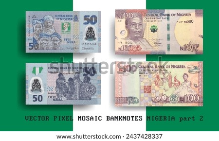 Vector set pixel mosaic banknotes of Nigeria. Collection notes in denominations of 50 and 100 naira. Play money or flyers. Obverse and reverse. Part 2