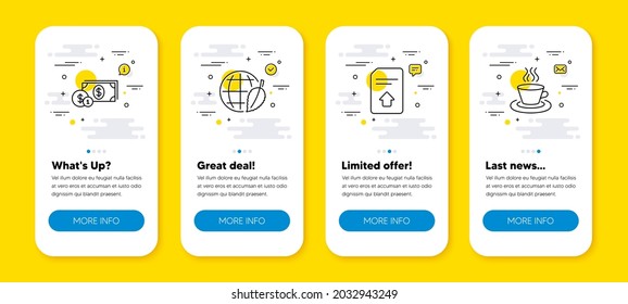 Vector set of Upload file, Dollar money and Environment day line icons set. UI phone app screens with line icons. Tea cup icon. Load document, Cash with coins, Safe world. Coffee mug. Vector