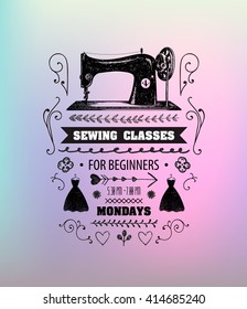 Vector sewing classes poster, flyer. Vintage sewing machine illustration with text, sewing, fashion studio, workshop