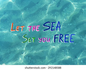 Vector shiny blue sea realistic water. Let the sea set you free. Vector illustration can be used for web design, textures, summer posters, travel and vacations cards design.