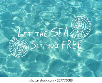 Vector shiny blue sea water. Let the sea set you free. Vector illustration can be used for web design, surface textures, summer posters, trip and vacations cards design.