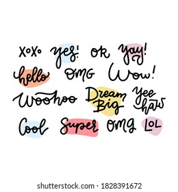 Vector shirt message. Hello, ok, Yes, Xoxo, Yeah, Omg, Cool, Yay, Xoxo, Woohoo, Wow, Dream big. Hand drawn set of handwritten short phrases for speech bubbles.Different emotions and dialog text.