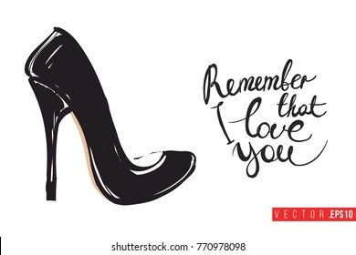 Vector shoe with motivational text: remember that i love you. Fashion accessory illustration in glamour style for beauty salon, shop, blog print. Isolated symbol on white background.