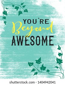 Vector sign design with inspirational quote saying You're beyond awesome in black and yellow lettering on grunge textured grainy wood board border design