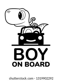 Vector sign with inscription Boy on board and picture baby dinosaur in car.