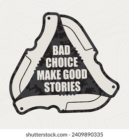 Vector sign of a knife forming a triangle inside camouflage military texture background soldier. Text: BAD CHOICE MAKE GOOD STORIES. White background with contour line.