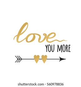 Vector sign with sparkle inspirational hand drawn love quote 'Love you more' decorated arrow and heart made on romantic typography style in gold and black colors. Design calligraphy inscription.