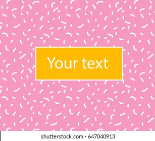 Vector simple background with memphis style pattern. Template with 80's - 90's fashion. Frame for your design. Poster, banner, flayer , advertisement element. Pink and yellow colored