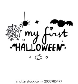 Vector simple cute illustration My first Halloween lettering. Halloween design. Baby emblem with symbols of Halloween  spider, bat. For fabric ,textile, print tshirt, nursery card