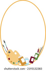 Vector simple oval frame decorated artist's tools: palette with multicolor spots, brushes, pencils, paints in pots. Elements for design card, poster, invitation, flyer about drawing, art, hobby.