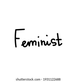 Vector simple single lettering feminist hand drawn.Illustration of support and solidarity with females fighting.Handwritten text for equal rights of women on white isolated background with black line.