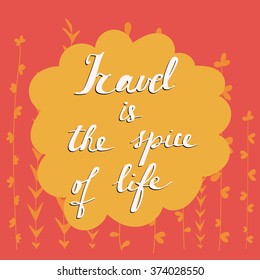 Vector simplified lettering card with inspirational phrase about travel. Travel and relaxing themes, funny postcard, textile and printed production.