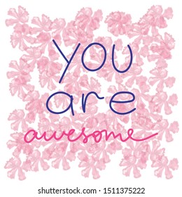 vector simplified trendy illustration with a positive inscription, "you are awesome", on pink floral background.
