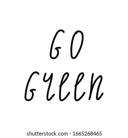 Vector single eco lettering go green.Ecological illustration doodle black line on a white isolated background.Design for social media, web,cards,textiles,wrapping paper,packaging,prints,coloring.