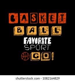 Vector sketch illustration for basketball on a black background. Typography design, print on the T-shirt, handwritten short phrase, go, favorite sport. Design elements for postcard, poster, flyer.