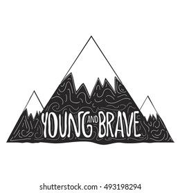 Vector sketch illustration with mountains and lettering inspiration quote. Young and Brave. Doodle art with text, trendy typography poster, simple print design. 