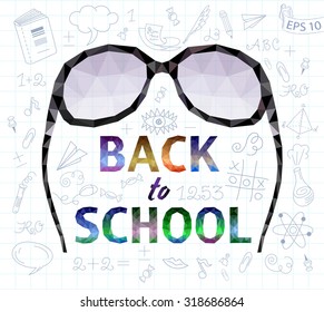 Vector sketch of school drawings. Back to school. Eyeglasses. Polygonal Mosaic. Triangular low poly style. 