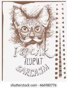 Vector sketch of a stylized kitten's face with eyeglasses and text I speak fluent sarcasm. Hand-drawn cute fluffy cat with spectacles and mustache. Tshirt template.