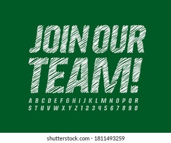 Vector sketched sign Join Our Team. Creative pencil Font. White drawn Alphabet Letters and Numbers