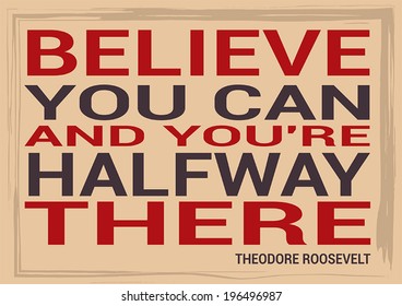 Vector slide motivational quotation, proverb by Theodore Roosevelt saying Believe you can and you're halfway there. 