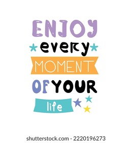 Vector slogan enjoy every moment of your life typography for t shirt printing,tee,poster,print graphic design.