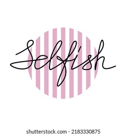 Vector slogan Selfish. One line continuous word. Minimal hand written calligraphy phrase. Modern lettering, text design element for t-shirt print, banner, wall art, card.