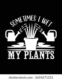 VETORES ALGUMAS VEZES EU MOLHO MINHAS PLANTAS TSHIRT DESIGN
