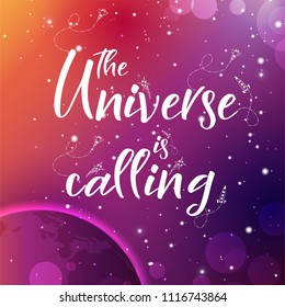 Vector space backgroung with lettering. Handwritten quote. The universe is calling.