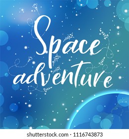 Vector space backgroung with lettering. Handwritten quote. Space adventure.
