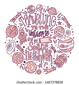 Vector space elements 
in a round frame. Hand drawn doodle lettering about travelling to the universe on white background. Banners, card, textile, poster typography. Future design.