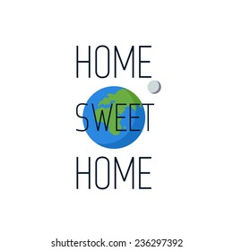 Vector space illustration with quote. Earth and moon. Home sweet home.