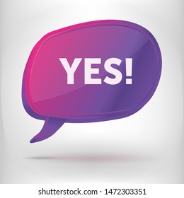 Vector speech buble abstract shaped and text "YES!" on it. Icon in fullcolor 3d style isolated. The symbol usable for web site design, logo, app, UI, posters. Vector illustration, EPS10. 