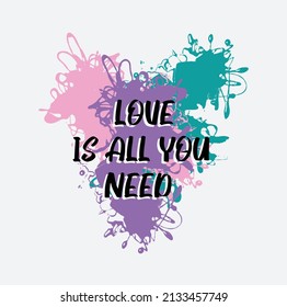 Vector Splash Love Is All You Need T Shirt Slogan