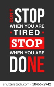 Vector sport, fitness or gym typography for posters, decoration and t-shirt print. Motivational and inspirational success illustration. Don't stop when you are tired, stop when you are done.