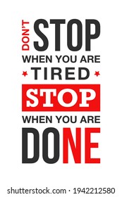 Vector sport, fitness or gym typography for posters, decoration and t-shirt print. Motivational and inspirational success illustration. Don't stop when you are tired, stop when you are done.