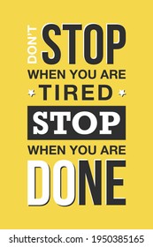 Vector sport, fitness or gym typography for posters, decoration and t-shirt print. Motivational and inspirational success illustration. Don't stop when you are tired, stop when you are done.