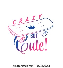 Vector Sport Illustration of Color Line Skateboard with Crown and Word Crazy but Cute on White Background. Flat Line Art Style Design for T-shirt Print, Banner, Poster