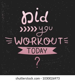 Vector sport motivational banner - Did you workout today? Hand drawn lettering poster Black grunge background. Design for t-shirt and prints.