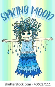 Vector spring greeting card with a Spring Spirit. Girl with curvy messy hair, spread arms with raindrops on strings, and skirt made of water waves."Spring mood" text heading
