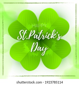 Vector Square 3d Banner with Big Four-Leaf Lucky Clovers in the Center. Text Happy St. Patricks Day. Watercolor Green Textured Background.