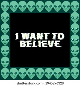 Vector Square Frame From Aliens Green Heads With Lettering - I Want To Believe. Background, Border, Decoration On Theme Of Space, Ufo, Conspiracy Theory, Sci-fi, Fantastic