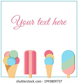 Vector square frame with different types of ice cream in flat style on white background. Gelato,popsicle, sundae,ice cream cone for summer decoration, advertising, postcard, invitation,party,birthday