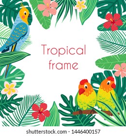 Vector  square frame with tropical birds and leaves. Exotic parrot: lovebirds  and Cockatiel and plants: monstera, hibiscus, palm, banana. Illustration in flat style.