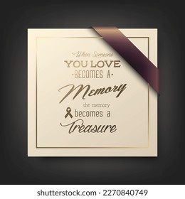 Vector Square Funeral Card. When Someone You Love Becomes a Memory the Memory Becomes a Treasure. Quote Funeral Design Template for Invitation with Silk Ribbon
