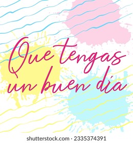 Vector square template for social media post Have a Nice Day in Spanish language Que tengas un buen dia. Inspirational motivational quote on hand drawn abstract background.