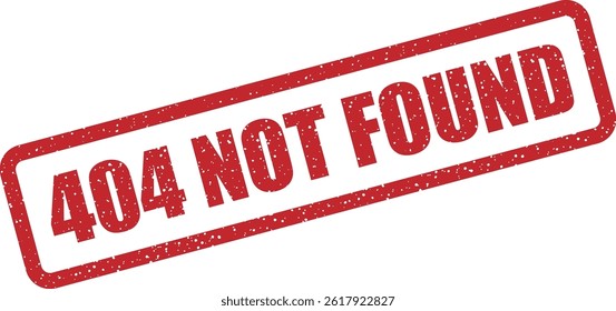 Vector stamp “404 NOT FOUND” indicating a broken link, missing page, or inaccessible web content