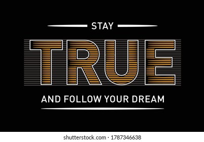 Vector - Stay True - slogan for t-shirt  style. Vector illustration.